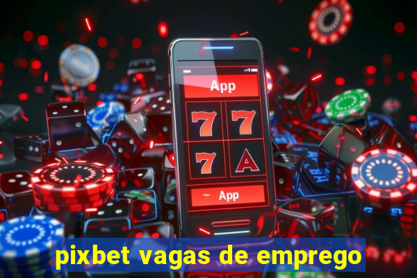 pixbet vagas de emprego